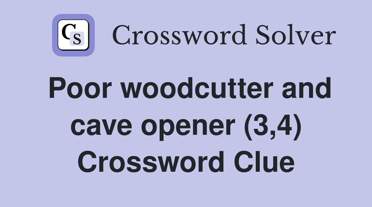 Poor woodcutter and cave opener (3,4) Crossword Clue