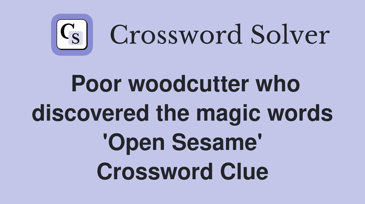 Poor woodcutter who discovered the magic words 'Open Sesame' Crossword Clue