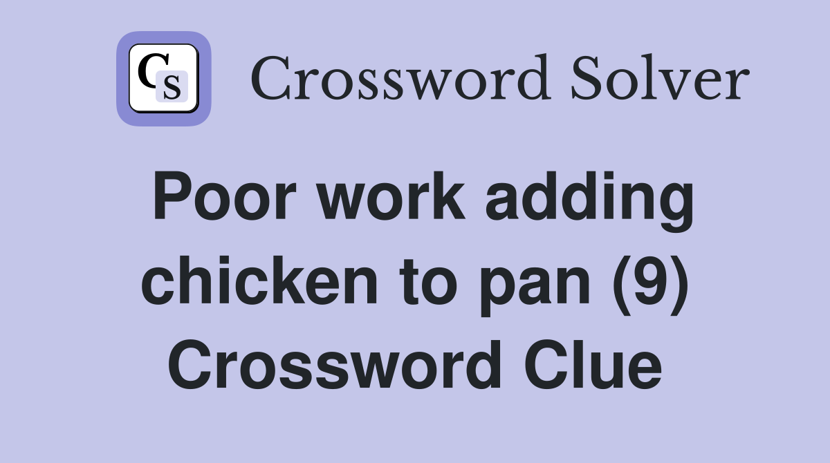 Poor work adding chicken to pan (9) Crossword Clue