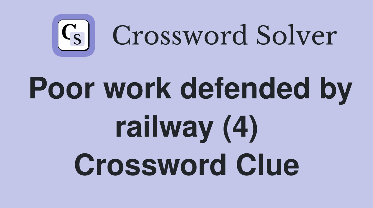 Poor work defended by railway (4) Crossword Clue