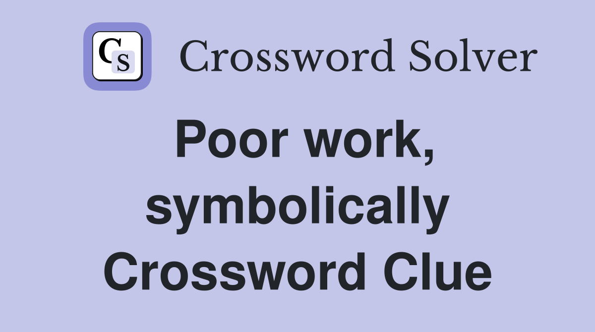 Poor work, symbolically Crossword Clue