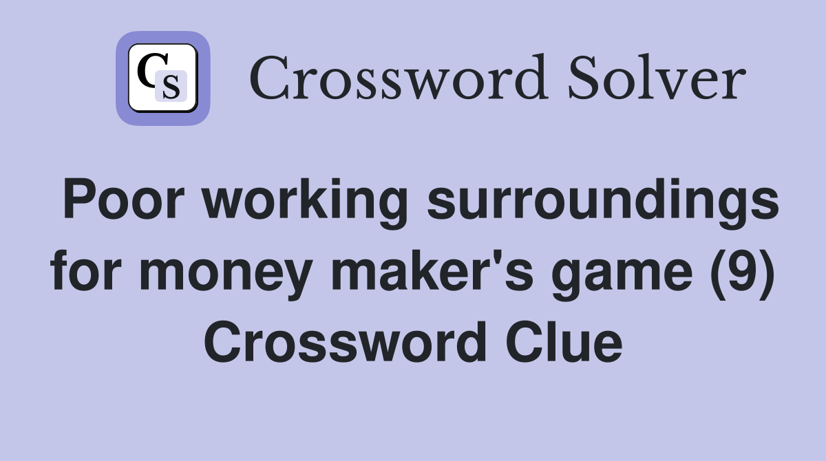 Poor working surroundings for money maker's game (9) Crossword Clue