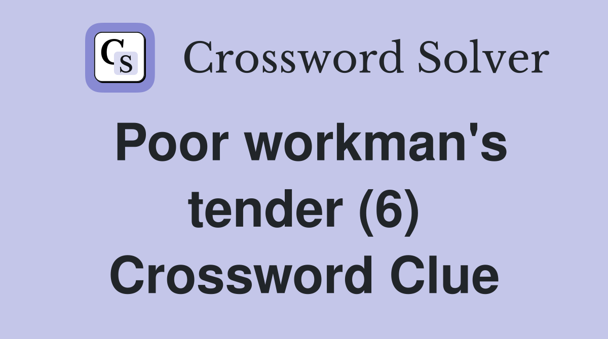 Poor workman's tender (6) Crossword Clue