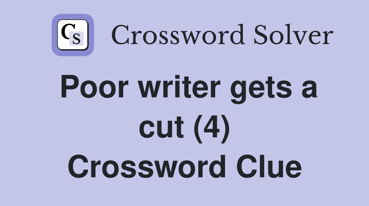 Poor writer gets a cut (4) Crossword Clue