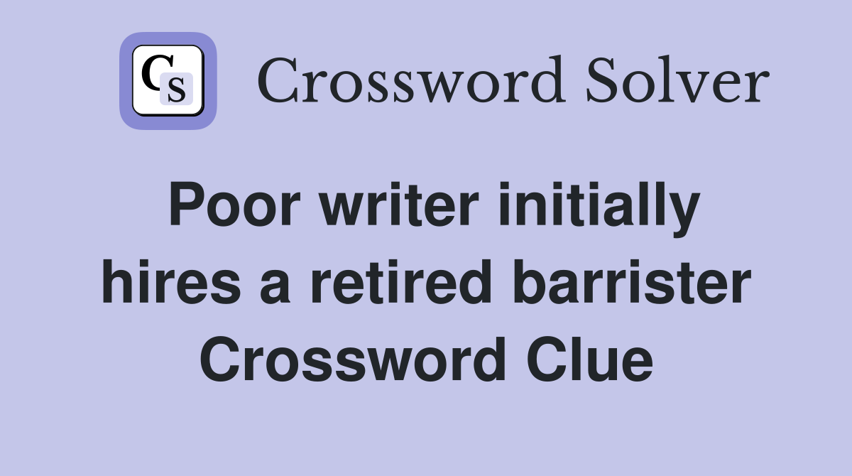 Poor writer initially hires a retired barrister Crossword Clue