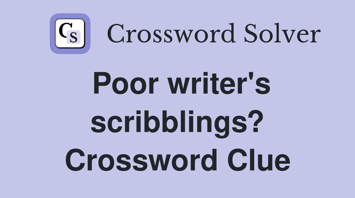 Poor writer's scribblings? Crossword Clue