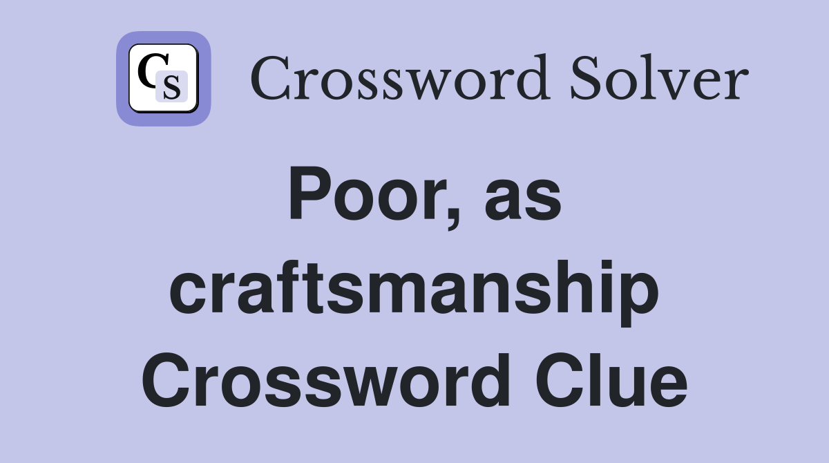 Poor, as craftsmanship Crossword Clue