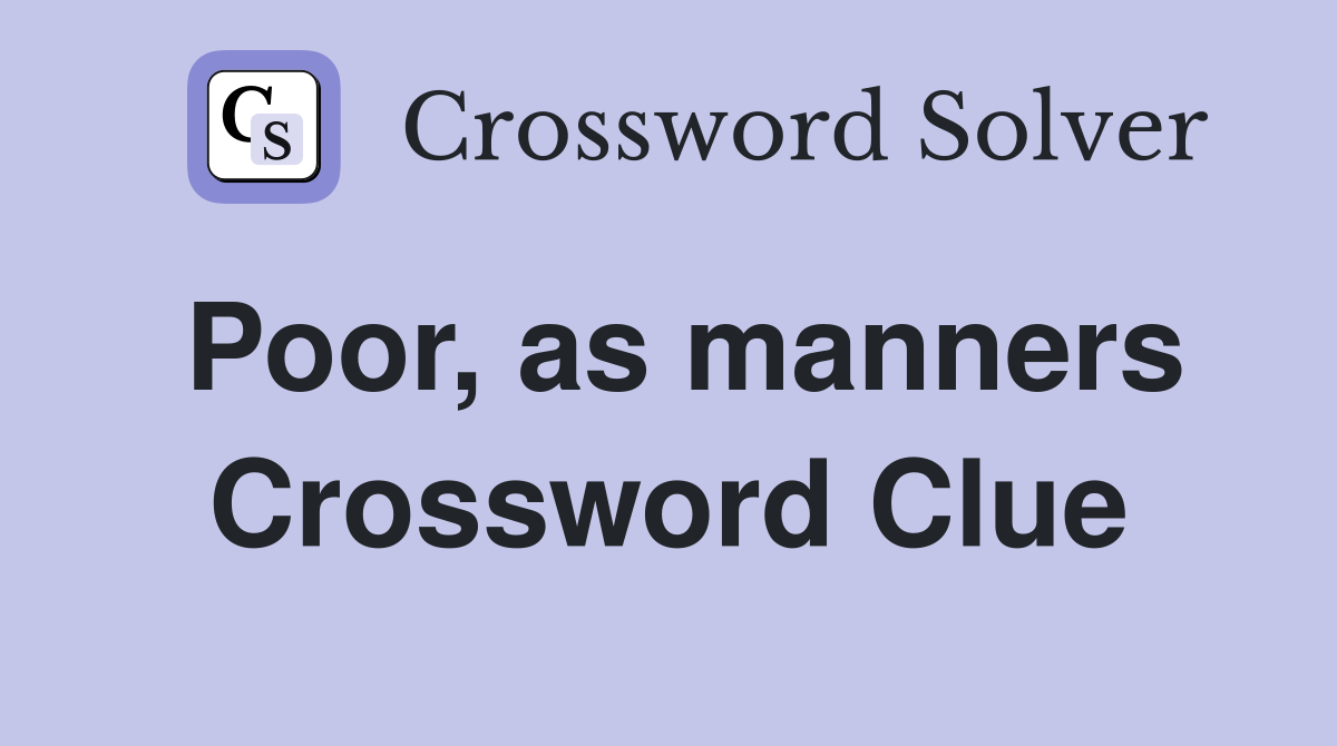 Poor, as manners Crossword Clue