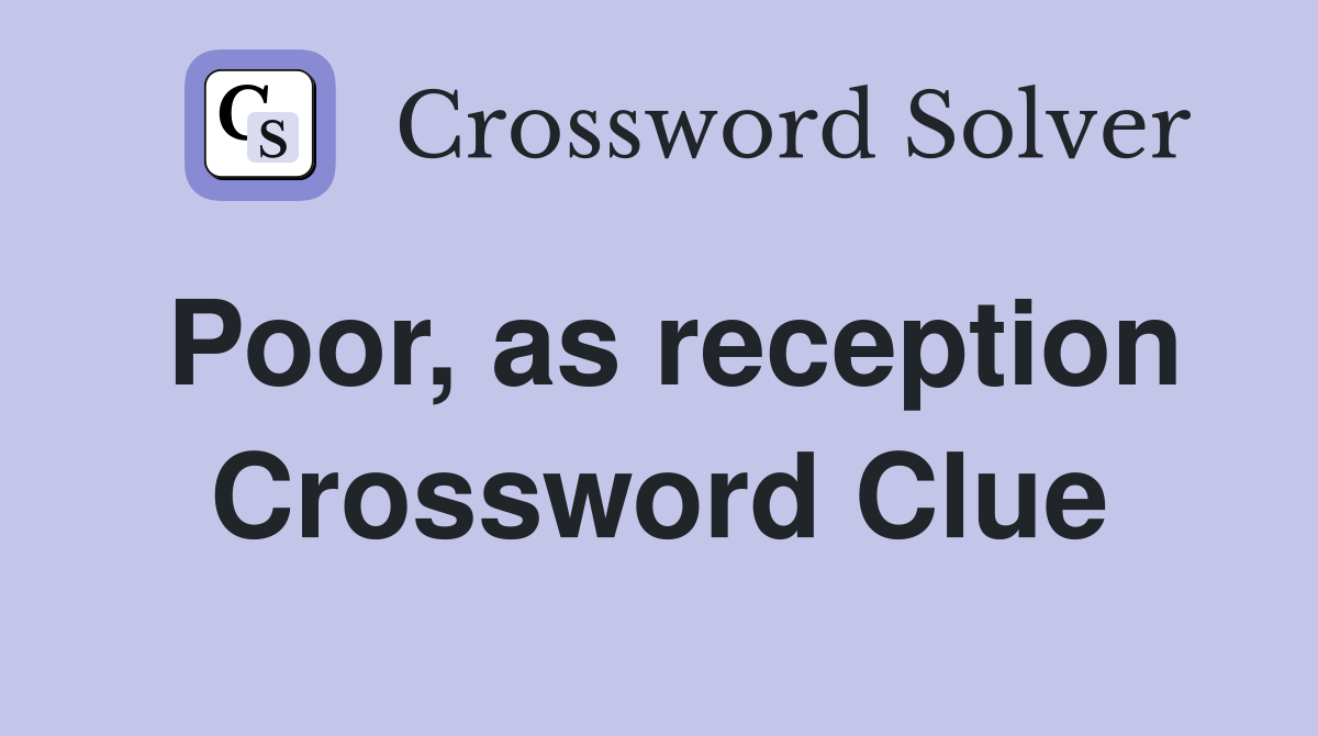 Poor, as reception Crossword Clue