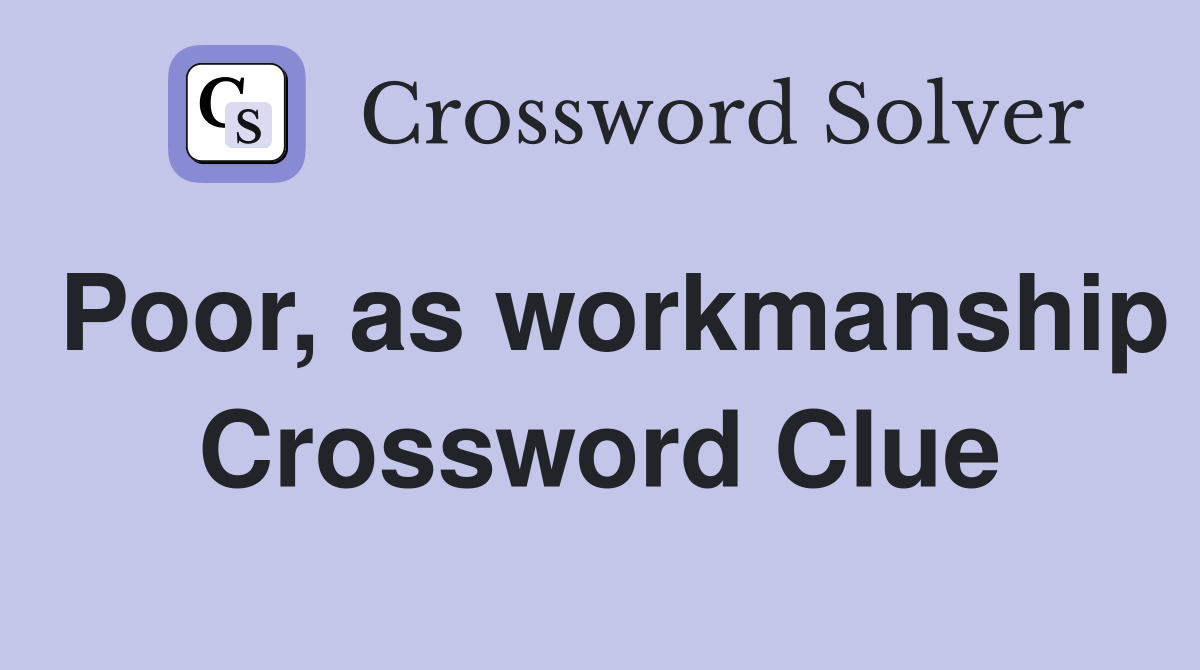 Poor, as workmanship Crossword Clue
