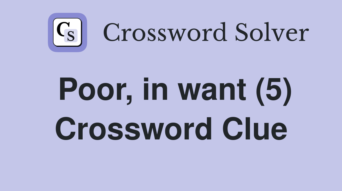 Poor, in want (5) Crossword Clue