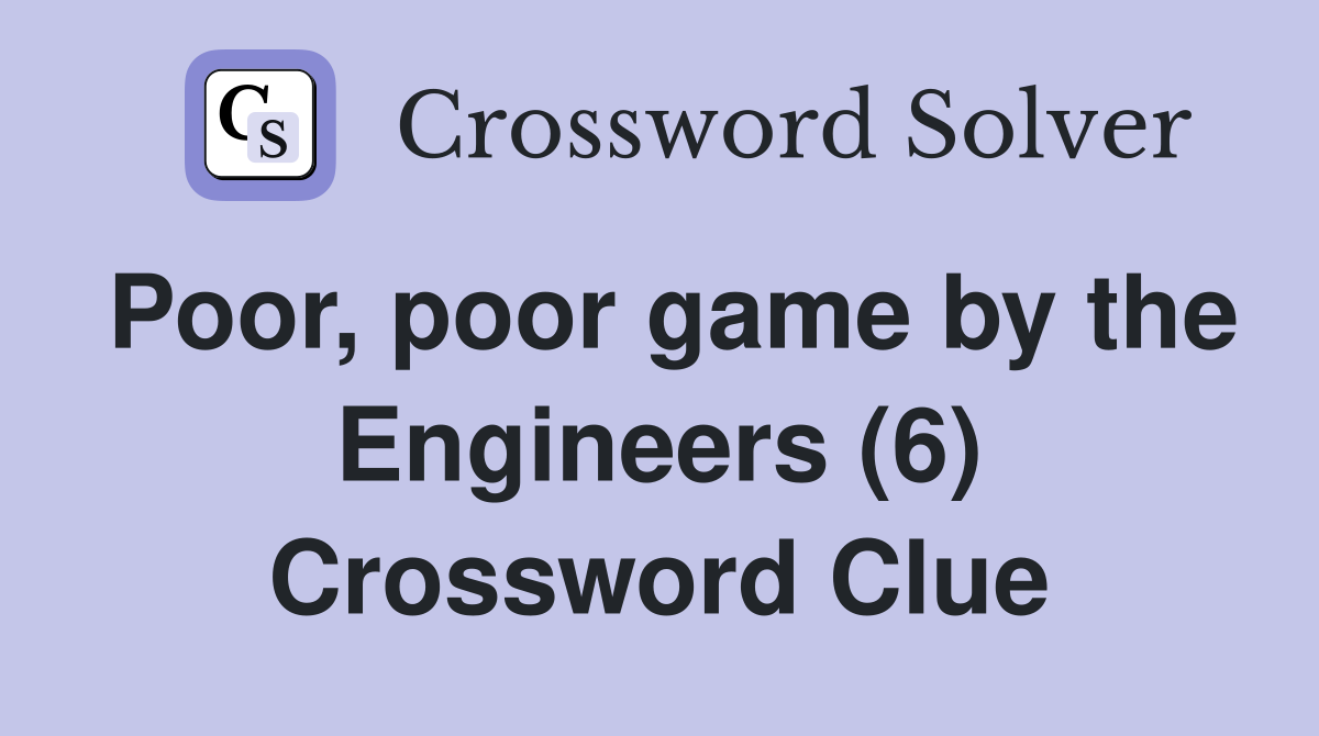 Poor, poor game by the Engineers (6) Crossword Clue