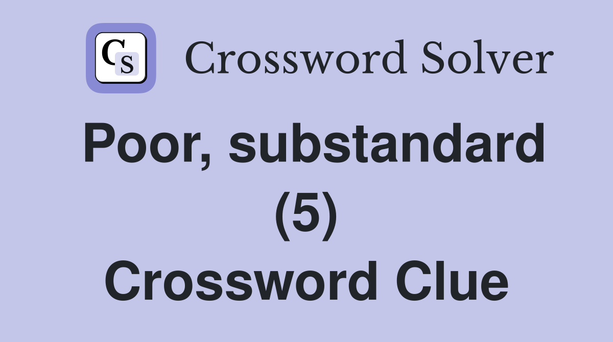 Poor, substandard (5) Crossword Clue