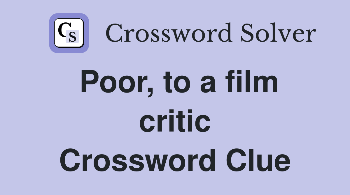 Poor, to a film critic Crossword Clue