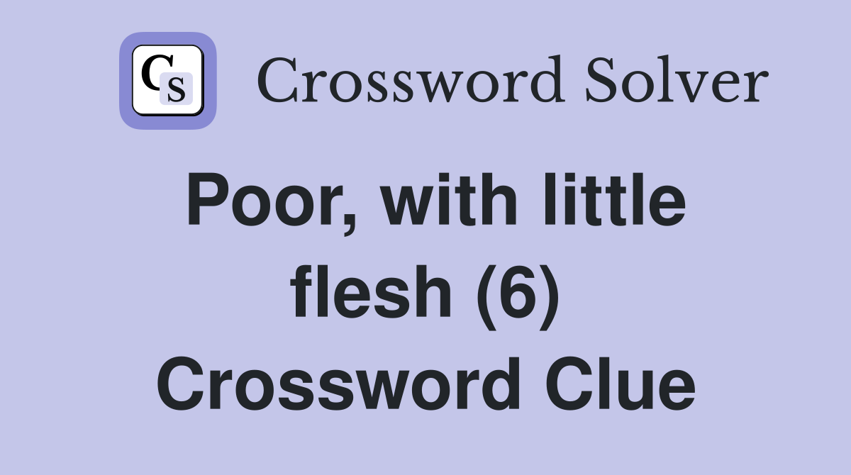 Poor, with little flesh (6) Crossword Clue