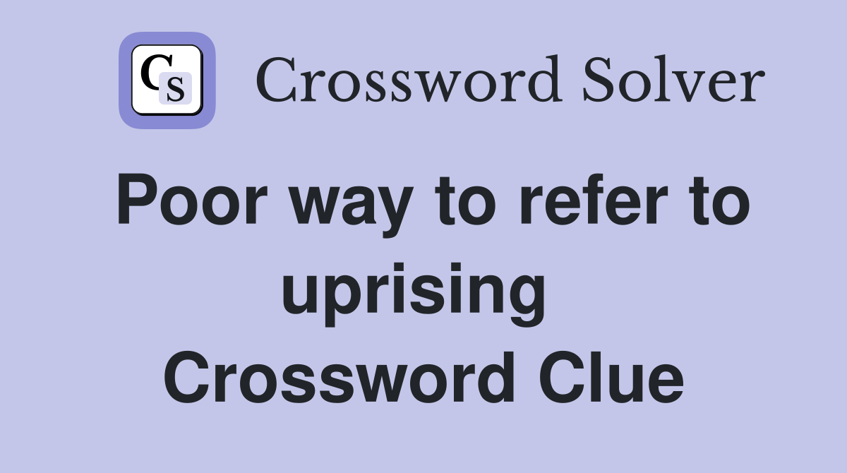 Poor way to refer to uprising  Crossword Clue