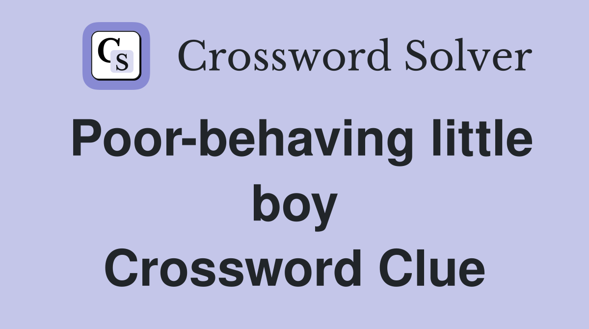 Poor-behaving little boy Crossword Clue