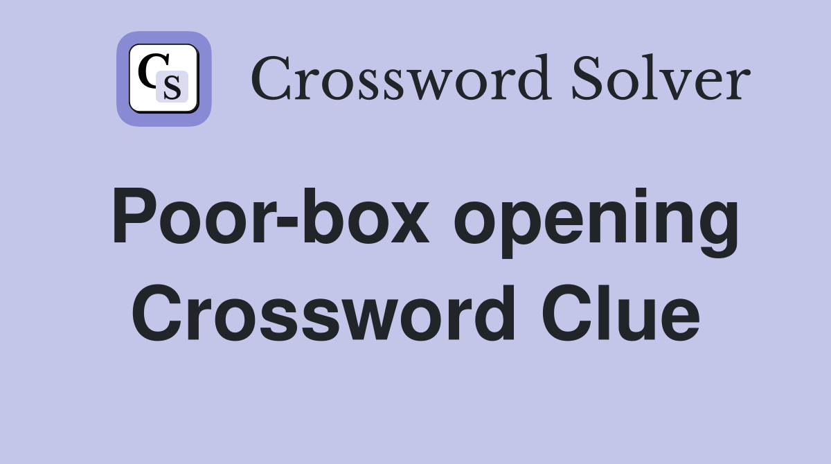Poor-box opening Crossword Clue