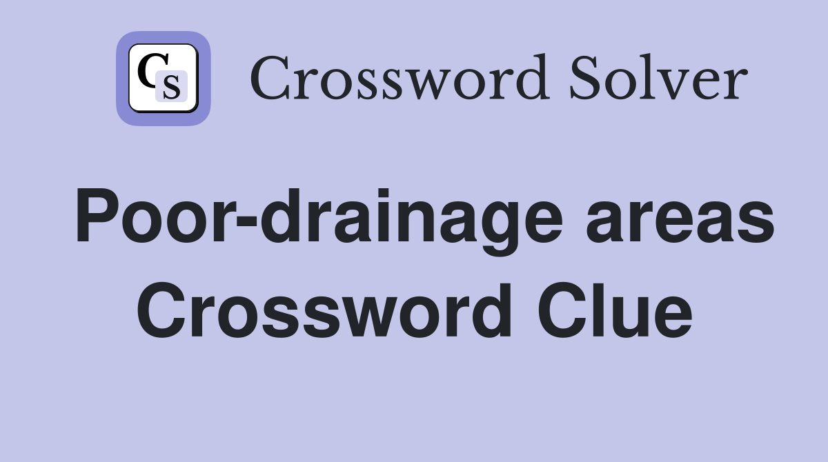 Poor-drainage areas Crossword Clue