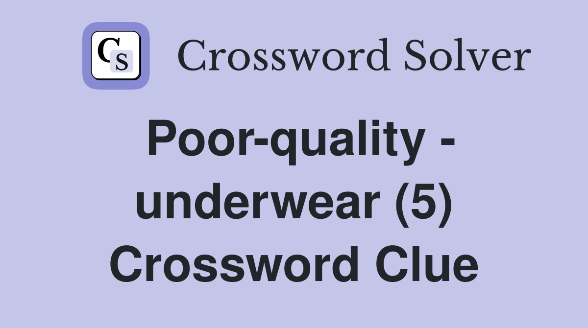 Poor-quality - underwear (5) Crossword Clue