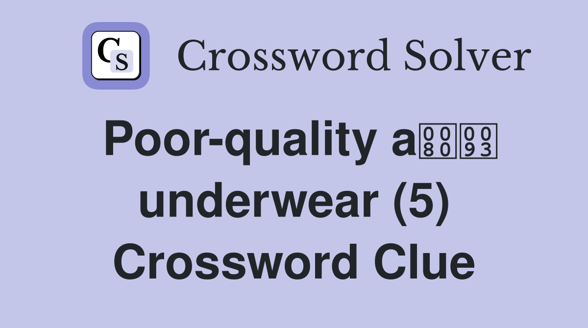 Poor-quality a underwear (5) Crossword Clue
