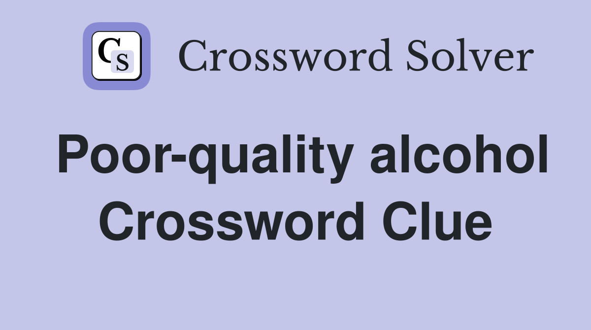 Poor-quality alcohol Crossword Clue
