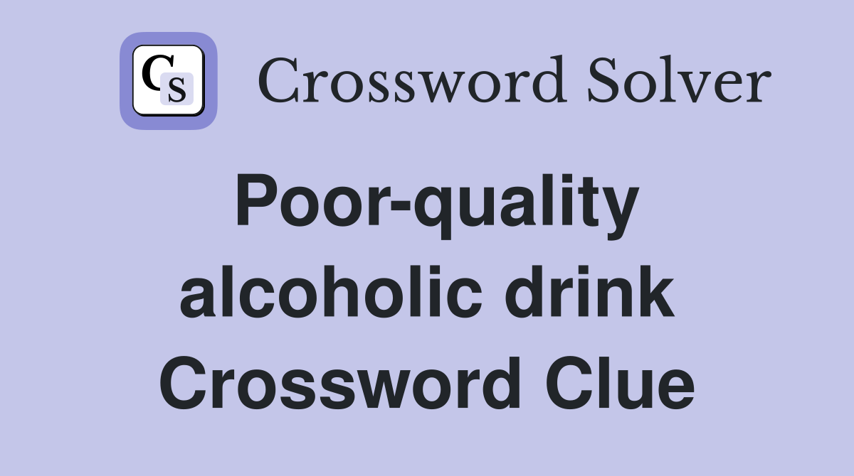 Poor-quality alcoholic drink Crossword Clue