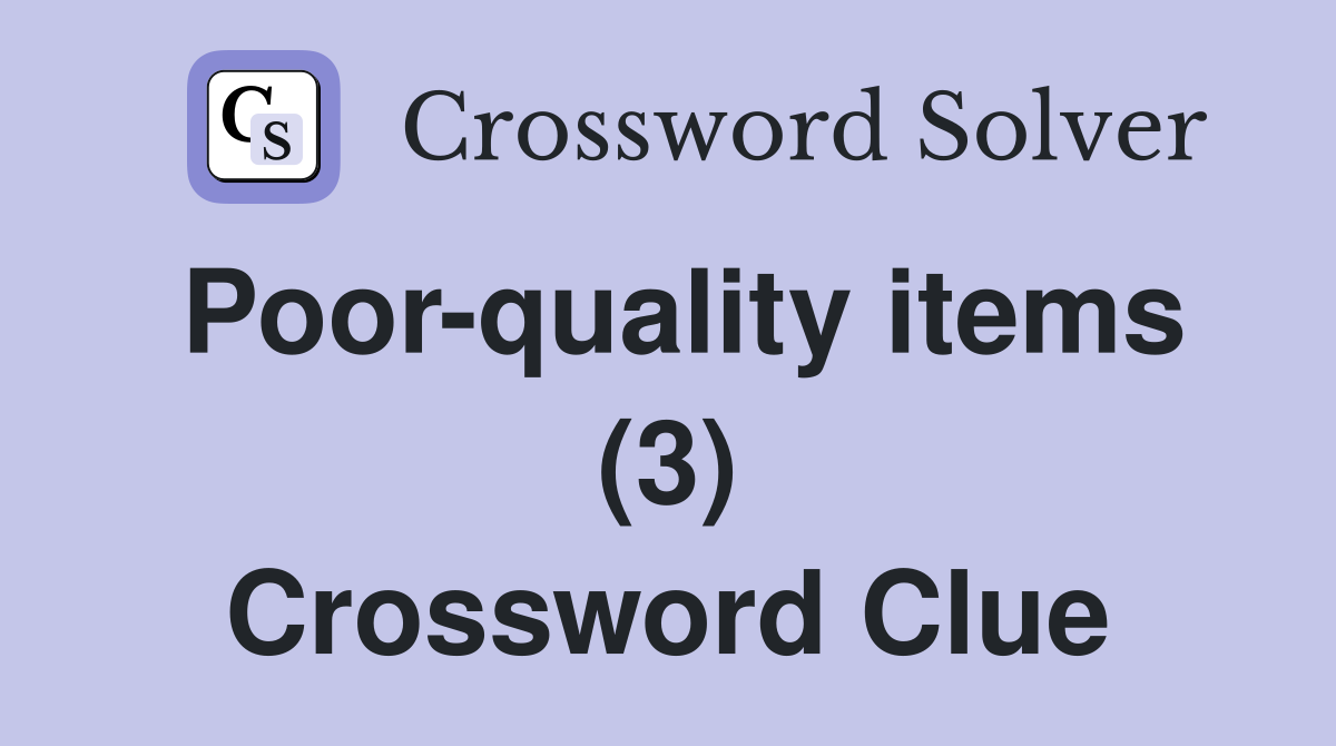 Poor-quality items (3) Crossword Clue