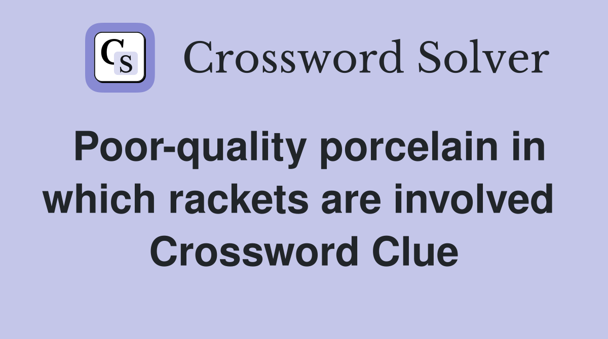 Poor-quality porcelain in which rackets are involved  Crossword Clue
