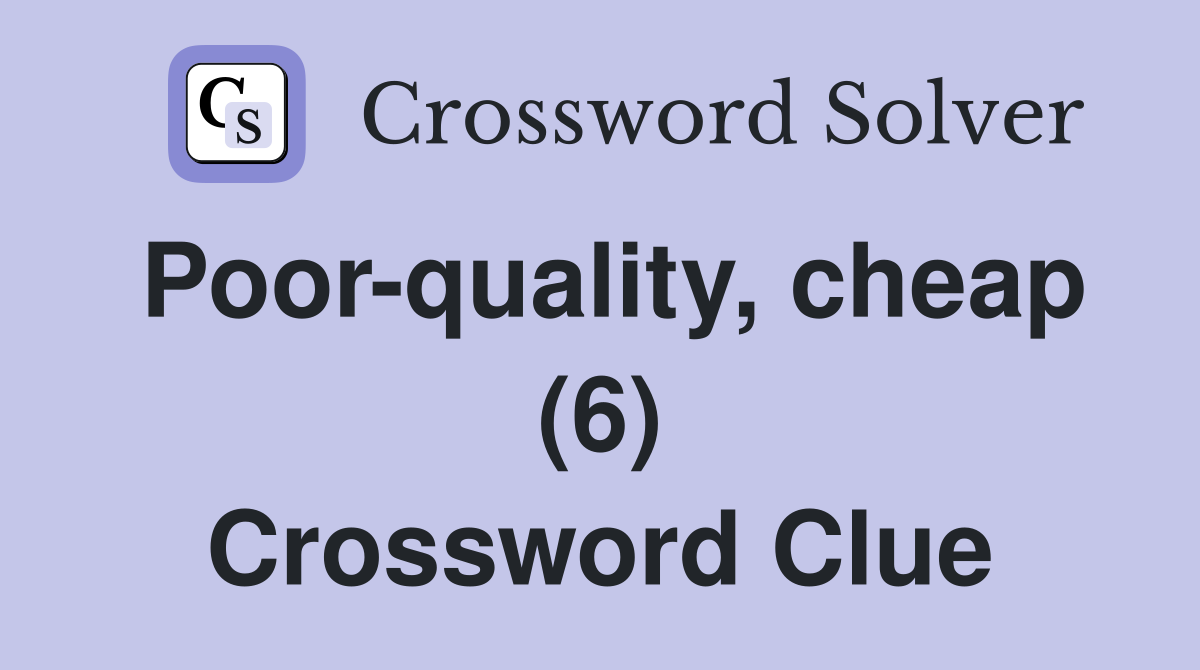 Poor-quality, cheap (6) Crossword Clue