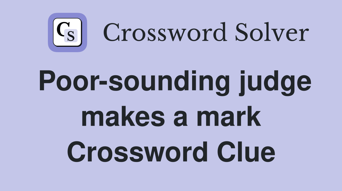 Poor-sounding judge makes a mark Crossword Clue