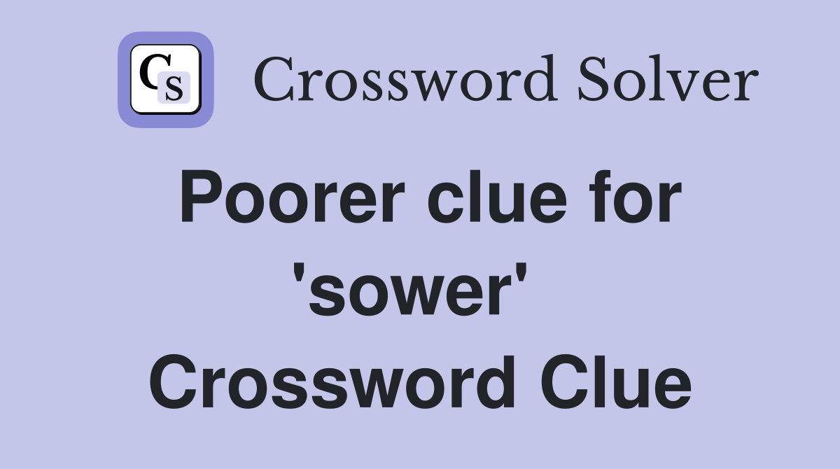 Poorer clue for 'sower'  Crossword Clue