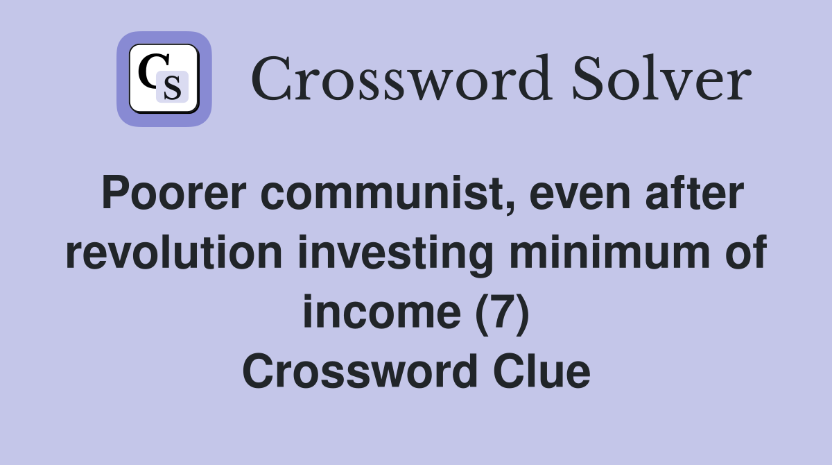 Poorer communist, even after revolution investing minimum of income (7) Crossword Clue