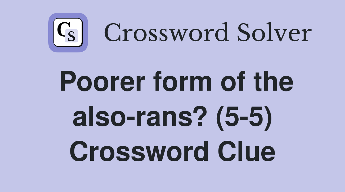 Poorer form of the also-rans? (5-5) Crossword Clue