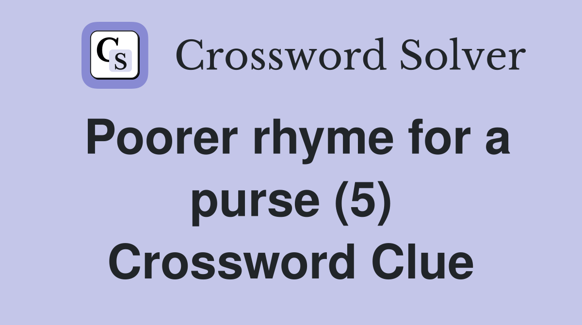Poorer rhyme for a purse (5) Crossword Clue