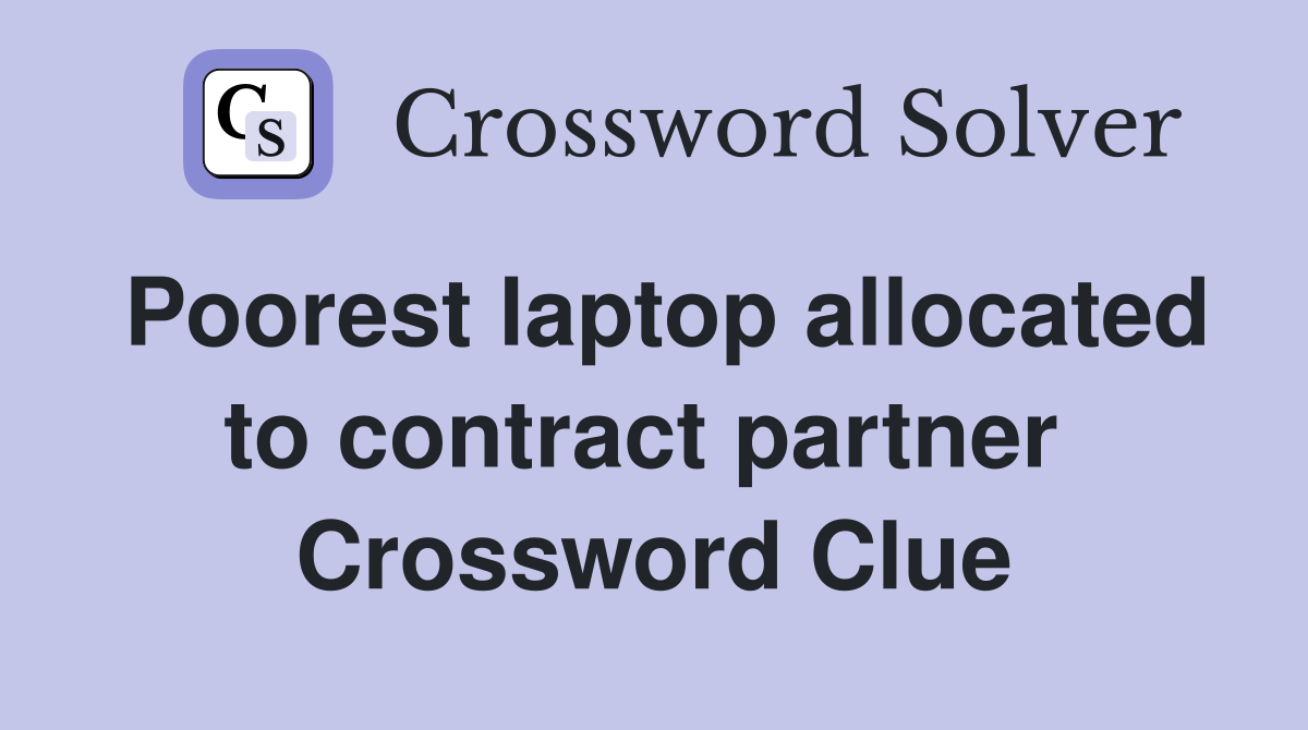 Poorest laptop allocated to contract partner  Crossword Clue