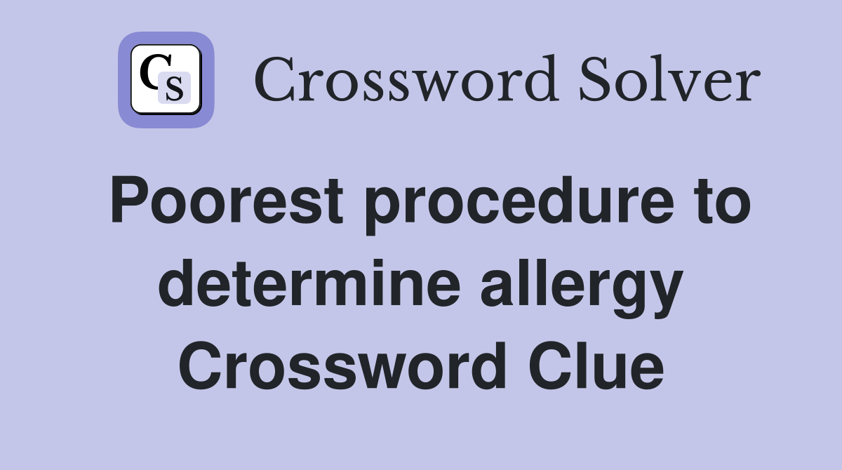 Poorest procedure to determine allergy Crossword Clue