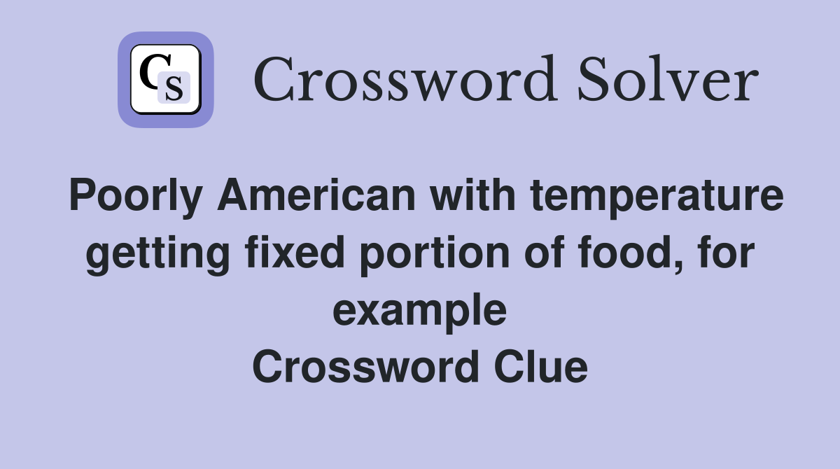 Poorly American with temperature getting fixed portion of food, for example Crossword Clue