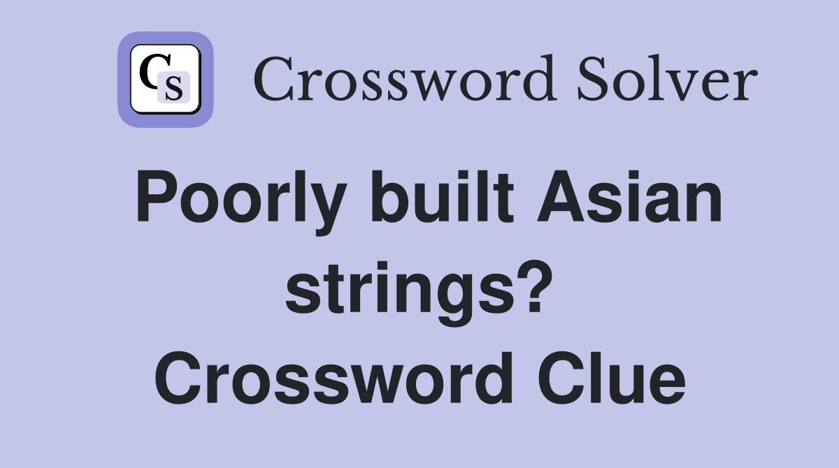 Poorly built Asian strings? Crossword Clue