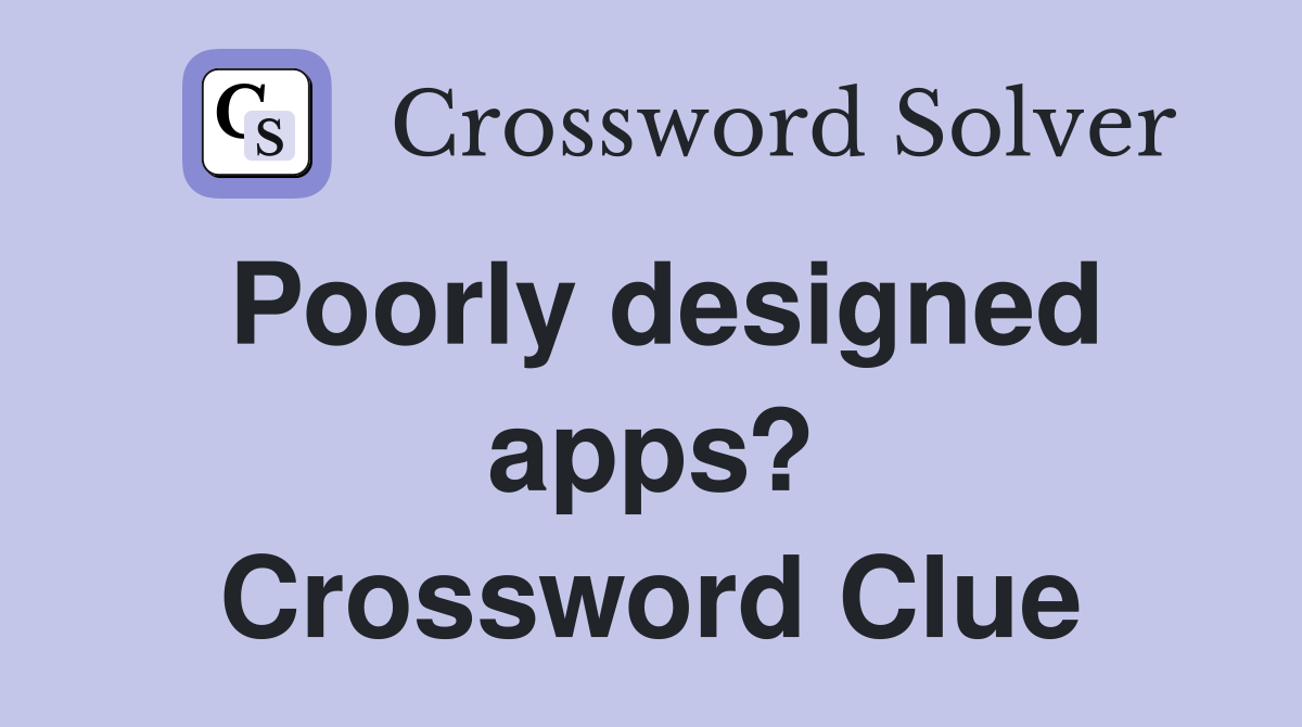 Poorly designed apps? Crossword Clue