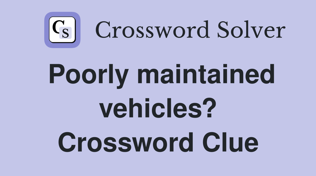 Poorly maintained vehicles? Crossword Clue