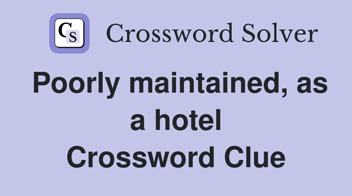 Poorly maintained, as a hotel Crossword Clue