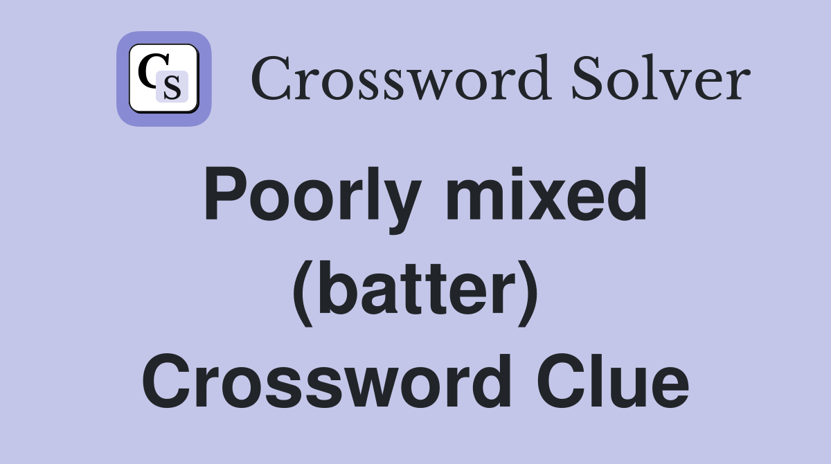 Poorly mixed (batter) Crossword Clue
