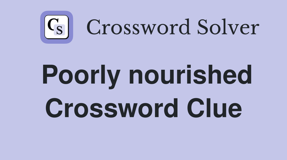 Poorly nourished Crossword Clue