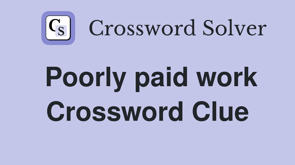 Poorly paid work Crossword Clue