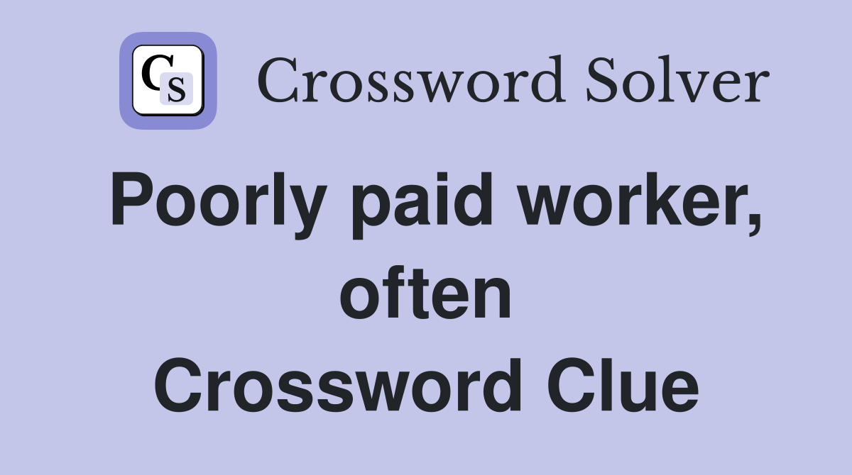 Poorly paid worker, often Crossword Clue