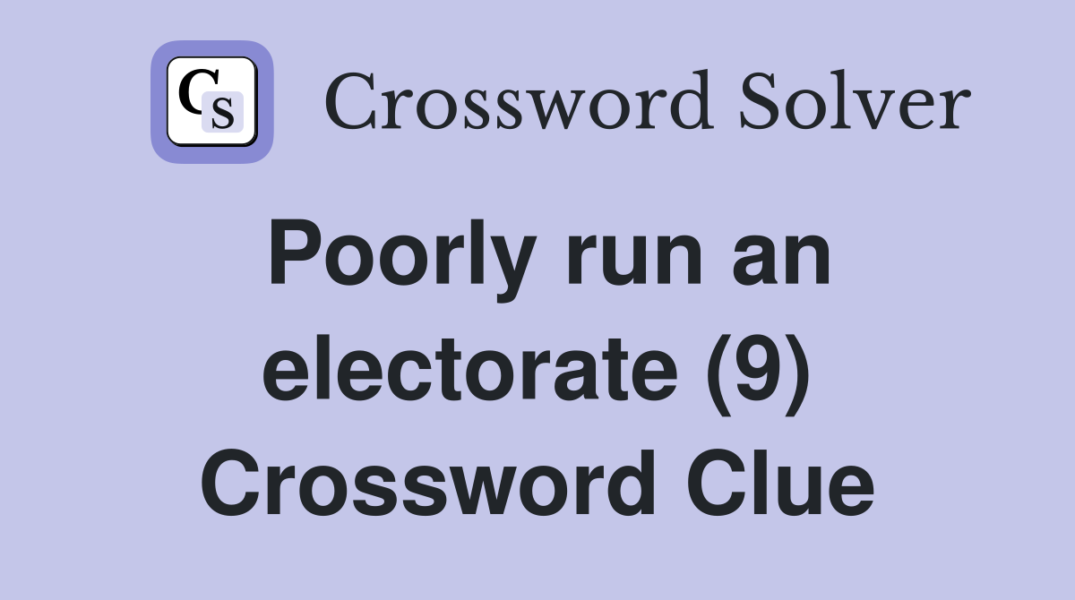 Poorly run an electorate (9) Crossword Clue