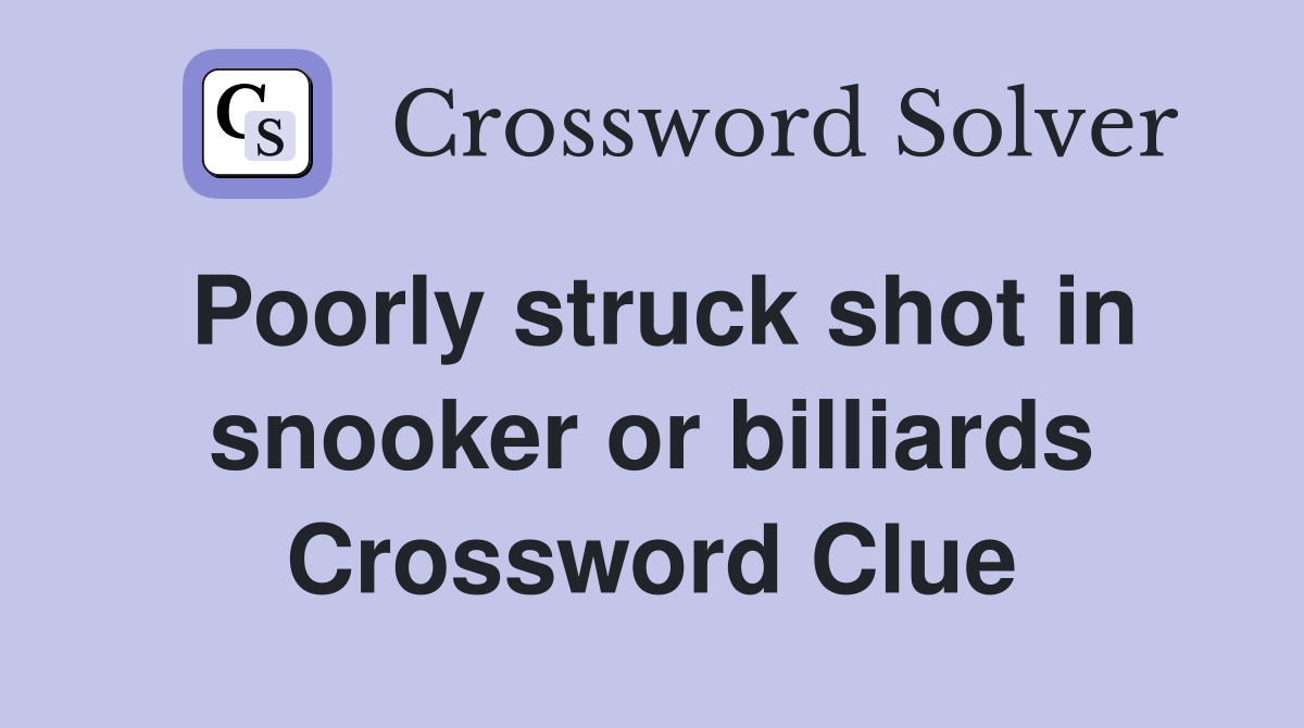 Poorly struck shot in snooker or billiards Crossword Clue