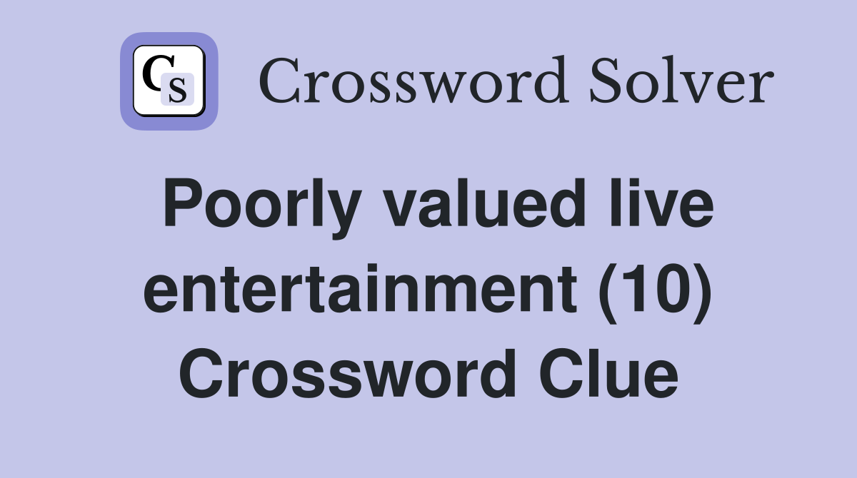 Poorly valued live entertainment (10) Crossword Clue