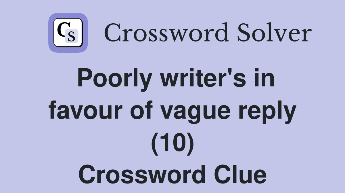 Poorly writer's in favour of vague reply (10) Crossword Clue